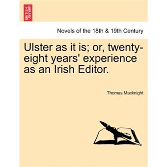 " Ulster as It Is; Or, Twenty-Eight Years' Experience as an Irish Editor. - Paperback / softback - 2011" - 1