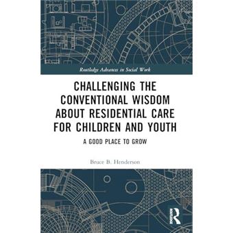 Challenging The Conventional Wisdom About Residential Care For Children And Youth - 1