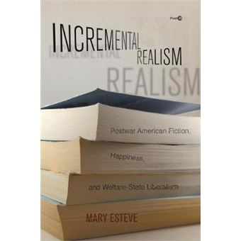 Incremental Realism Postwar American Fiction, Happiness, And Welfarestate Liberalism Post45 - 1