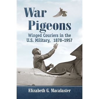 War Pigeons Winged Couriers In The Us Military, 18781957 - 1