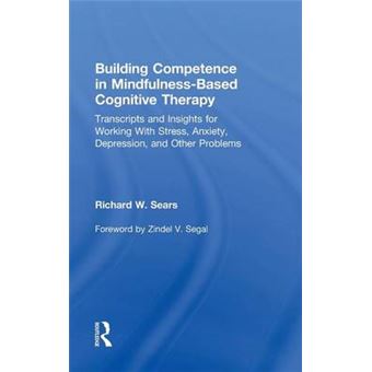 Building Competence in Mindfulness-Based Cognitive Therapy - Transcripts and Insights for Working with Stress, Anxiety, Depression, and Other Problems - Hardback - 2015 - 1