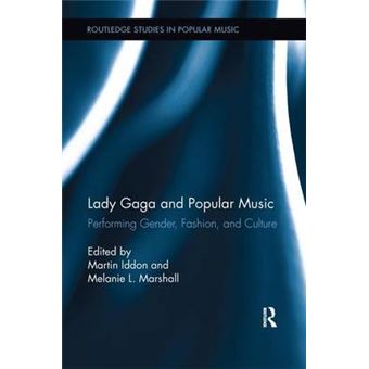 Lady Gaga And Popular Music Performing Gender, Fashion, And Culture Routledge Studies In Popular Music - 1