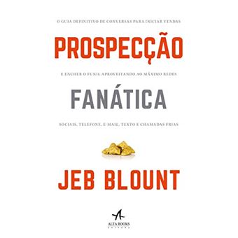 Prospecção Fanática: o Guia Definitivo de Conversas para Iniciar Vendas e Encher o Funil Aproveitando ao Máximo Redes Sociais, Telefone, E-Mail, Texto e Chamadas Frias - 1