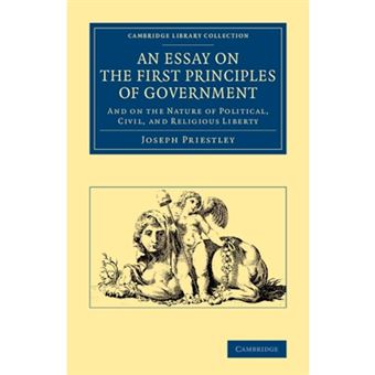 An Essay on the First Principles of Government - and on the Nature of Political, Civil, and Religious Liberty - Paperback - 2013 - 1
