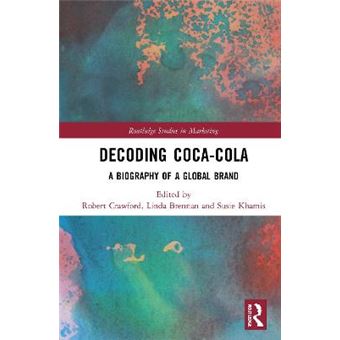 Decoding Cocacola A Biography Of A Global Brand Routledge Studies In Marketing - 1