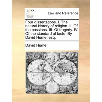 Four Dissertations. I. the Natural History of Religion. II. of the Passions. III. of Tragedy. IV. of the Standard of Taste. by David Hume, Esq. - Paperback / softback - 2010 - 1