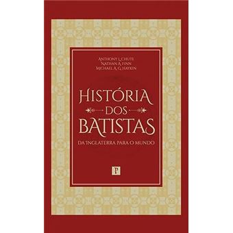 História Dos Batistas: Da Inglaterra Para O Mundo - 1