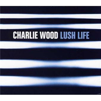 Wood,Charlie-Lush Life - 1