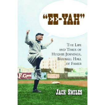 Ee-yah - The Life and Times of Hughie Jennings, Baseball Hall of Famer - Paperback - 2005 - 1
