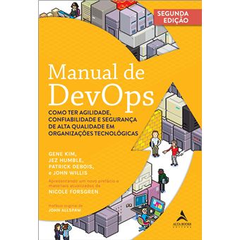 Manual De Devops : Como Ter Agilidade, Confiabilidade E Segurança De Alta Qualidade Em Organizações - 1