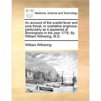 "An Account of the Scarlet Fever and Sore Throat, or Scarlatina Anginosa; Particularly as It Appeared at Birmingham in the Year 1778. by William Withering, M.D. - Paperback / softback - 2010" - 1