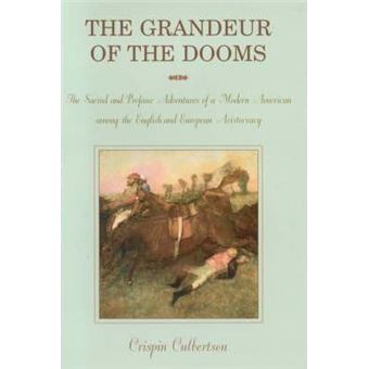 Grandeur of the Dooms : Sacred and Profane Adventures of a Modern American Among the English and European Aristocracy - 1