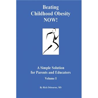 Beating Childhood Obesity Now! - A Simple Solution for Parents and Educators - Paperback / softback - 2013 - 1