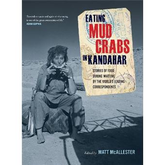 Eating Mud Crabs In Kandahar - Stories Of Food During Wartime By The World'S Leading Correspondents - 1