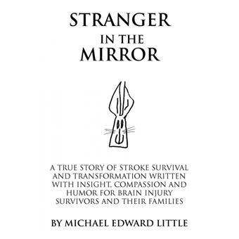 Stranger in the Mirror - A True Story of Stroke Survival and Transformation Written with Insight, Compassion and Humor for Brain Injury Survivors and Their Families - Paperback / softback - 2006 - 1