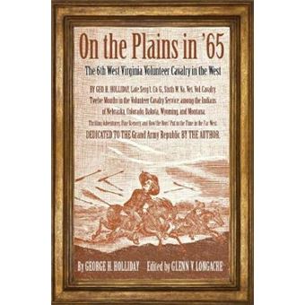 On The Plains In 65 The 6Th West Virginia Volunteer Cavalry In The West War And Society In North America - 1