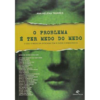 Problema É Ter Medo do Medo. O que o Medo da Ditadura Tem a Dizer à Democracia - 1