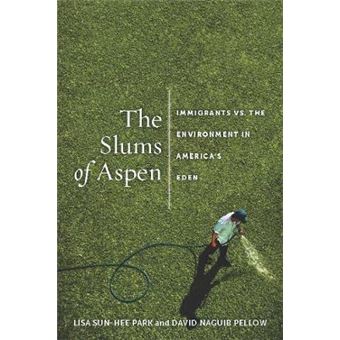 The Slums of Aspen : Immigrants vs. the Environment in America's Eden - 1