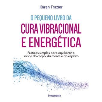 Pequeno Livro da Cura Vibracional e Energética: Práticas Simples para Equilibrar a Saúde do Corpo, da Mente e do Espírito - 1