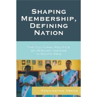 Shaping Membership, Defining Nation : The Cultural Politics of African Indians in South Asia - 1