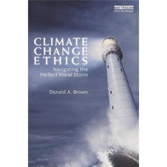 Climate Change Ethics - Navigating The Perfect Moral Storm - Paperback - 2012 - 1