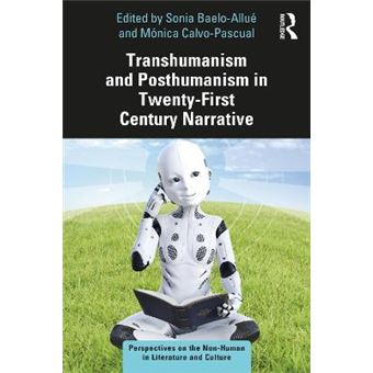 Transhumanism And Posthumanism In Twentyfirst Century Narrative Perspectives On The Nonhuman In Literature And Culture - 1