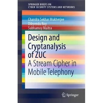 Design And Cryptanalysis Of Zuc A Stream Cipher In Mobile Telephony Springerbriefs On Cyber Security Systems And Networks - 1
