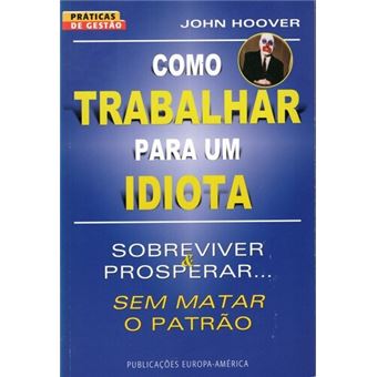Como Trabalhar para um Idiota - 1