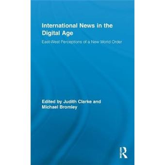 International News in the Digital Age - East-West Perceptions of A New World Order - Hardback - 2011 - 1