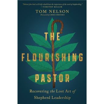 The Flourishing Pastor  Recovering The Lost Art Of Shepherd Leadership - 1