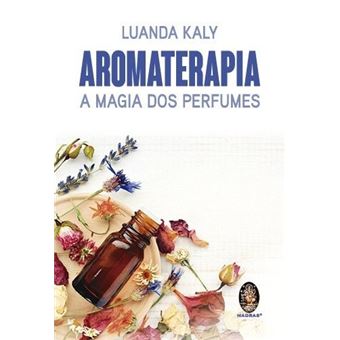 Aromaterapia - A Magia dos Perfumes - 1