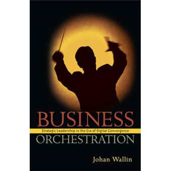 Leadership as Business Orchestration - Strategic Leadership in the Era of Digital Convergence - Hardback - 2006 - 1