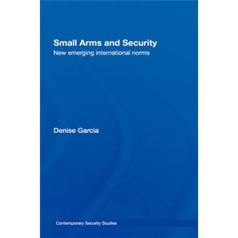 Small Arms and Security - New Emerging International Norms - Hardback - 2006 - 1