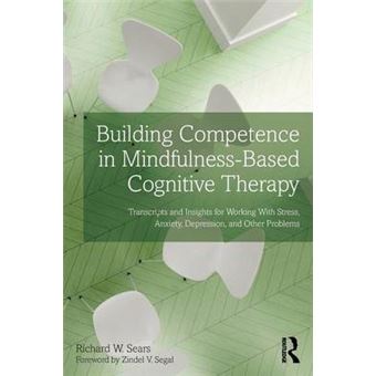Building Competence in Mindfulness-Based Cognitive Therapy - Transcripts and Insights for Working with Stress, Anxiety, Depression, and Other Problems - Paperback - 2015 - 1