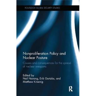 Nonproliferation Policy And Nuclear Posture Causes And Consequences For The Spread Of Nuclear Weapons Routledge Global Security Studies - 1