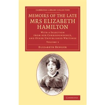 Memoirs of the Late Mrs Elizabeth Hamilton: Volume 1 - With a Selection from her Correspondence, and Other Unpublished Writings - Paperback - 2013 - 1