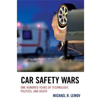 Car Safety Wars One Hundred Years Of Technology, Politics, And Death - 1