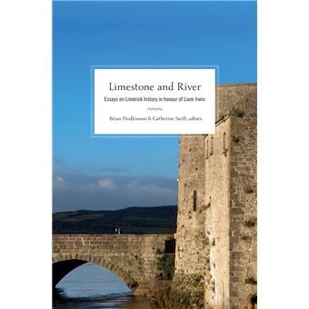 Limestone and River: Essays on Limerick history in honour of Liam Irwin - 1