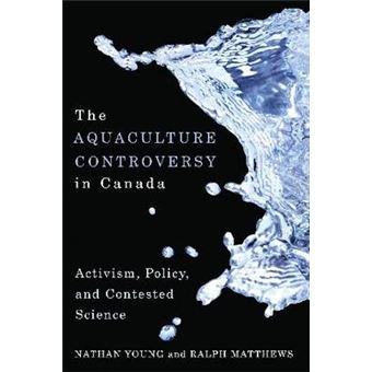 The Aquaculture Controversy in Canada - Activism, Policy, and Contested Science - Hardback - 2010 - 1