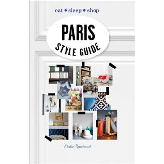 Paris Style Guide: Eat * Sleep * Shop (Hardcover) - 1