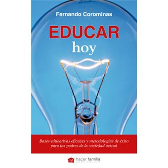 Educar hoy : bases educativas eficaces y metodologías de éxito para los padres de la sociedad actual - 1
