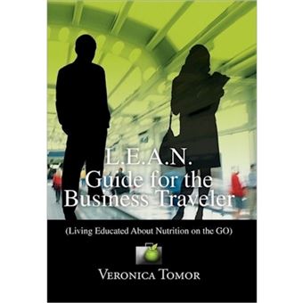 L.E.A.N. Guide for the Business Traveler - (Living Educated about Nutrition on the Go) - Hardback - 2011 - 1