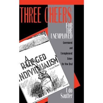 Three Cheers for the Unemployed - Government and Unemployment before the New Deal - Hardback - 1992 - 1