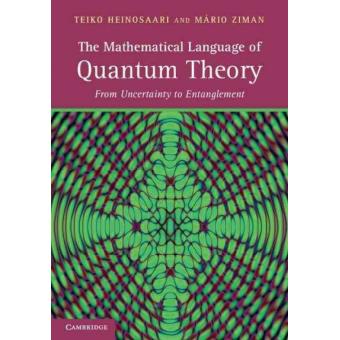 The Mathematical Language of Quantum Theory - From Uncertainty to Entanglement - Hardback - 2011 - 1