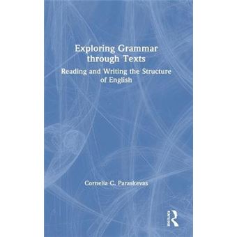 Exploring Grammar Through Texts Reading And Writing The Structure Of English - 1