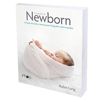Fotografia de Newborn - Um Guia de Poses e Técnicas Para Fotografar Recém-Nascidos - 1