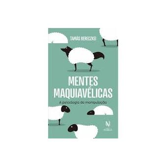 Mentes Maquiavélicas: A Psicologia da Manipulação - 1