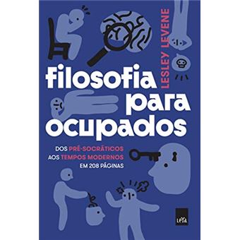 Filosofia para ocupados: Dos pré-socráticos aos tempos modernos em 208 páginas - 1