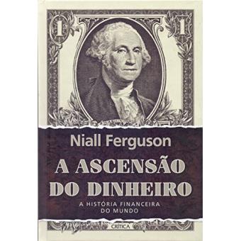 A Ascensão do Dinheiro. A História Financeira do Mundo - 1