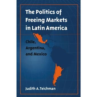 The Politics of Freeing Markets in Latin America - Chile, Argentina and Mexico - Paperback - 2001 - 1